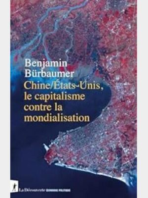 Chine,États-Unis, le capitalisme contre la&nbsp;mondialisation